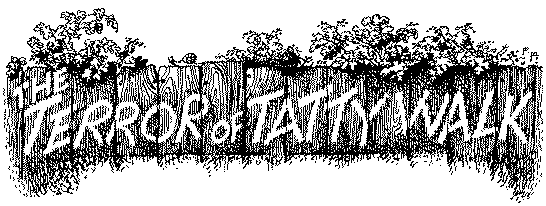 The Terror of Tatty Walk